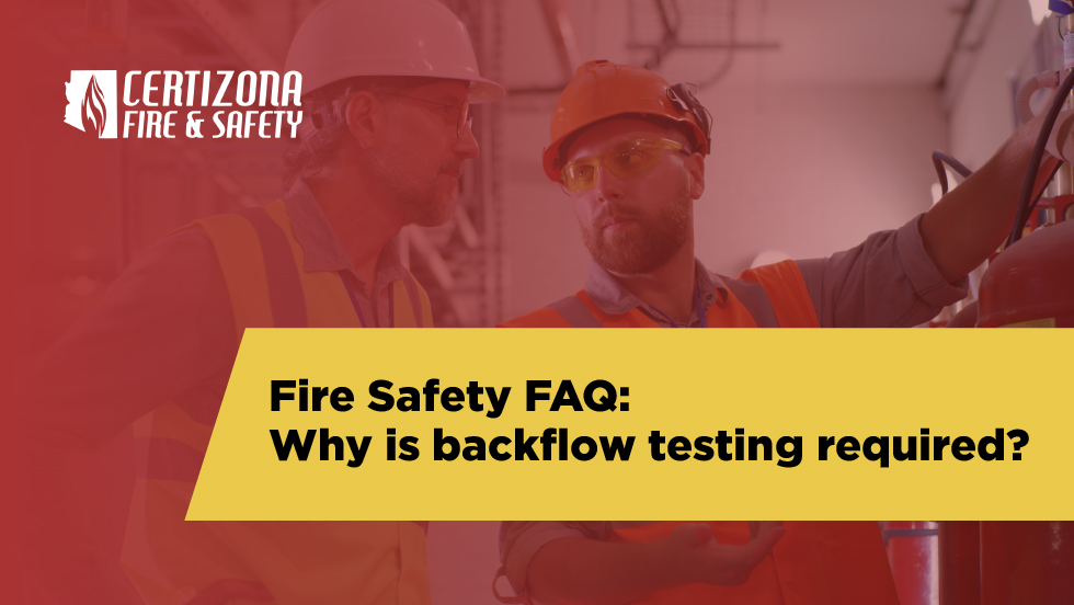 Fire Safety FAQ Why is Backflow Testing Required?