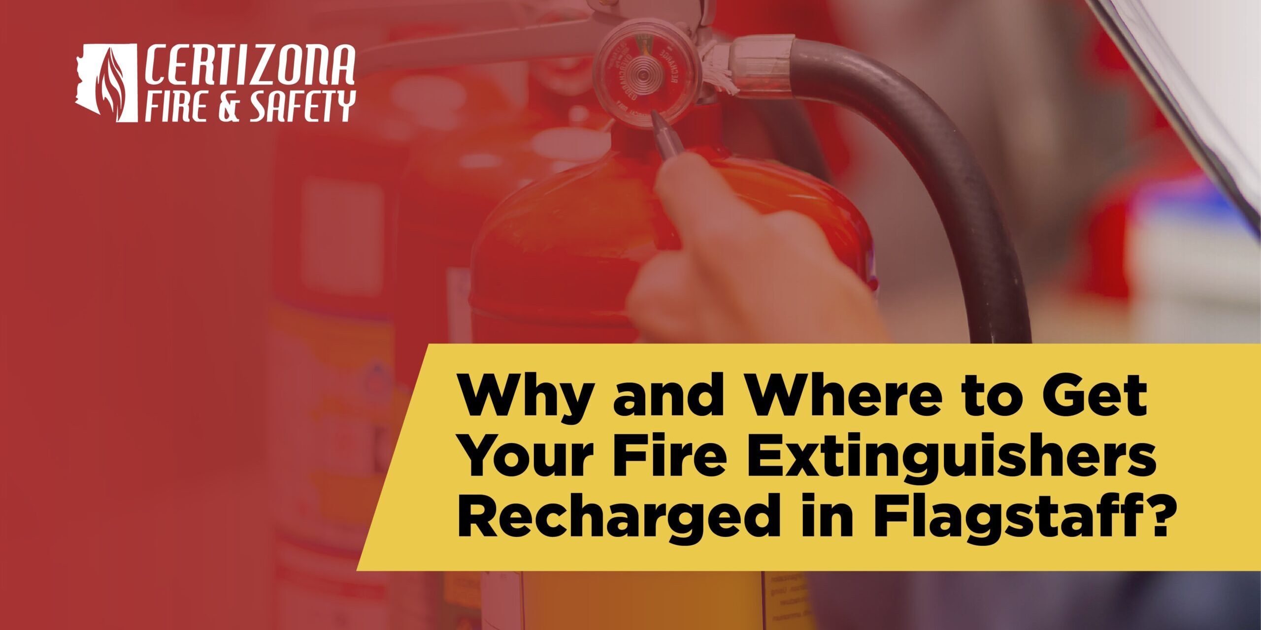 Why and Where to Get Your Fire Extinguishers Recharged in Flagstaff? fire extinguisher recharge near me