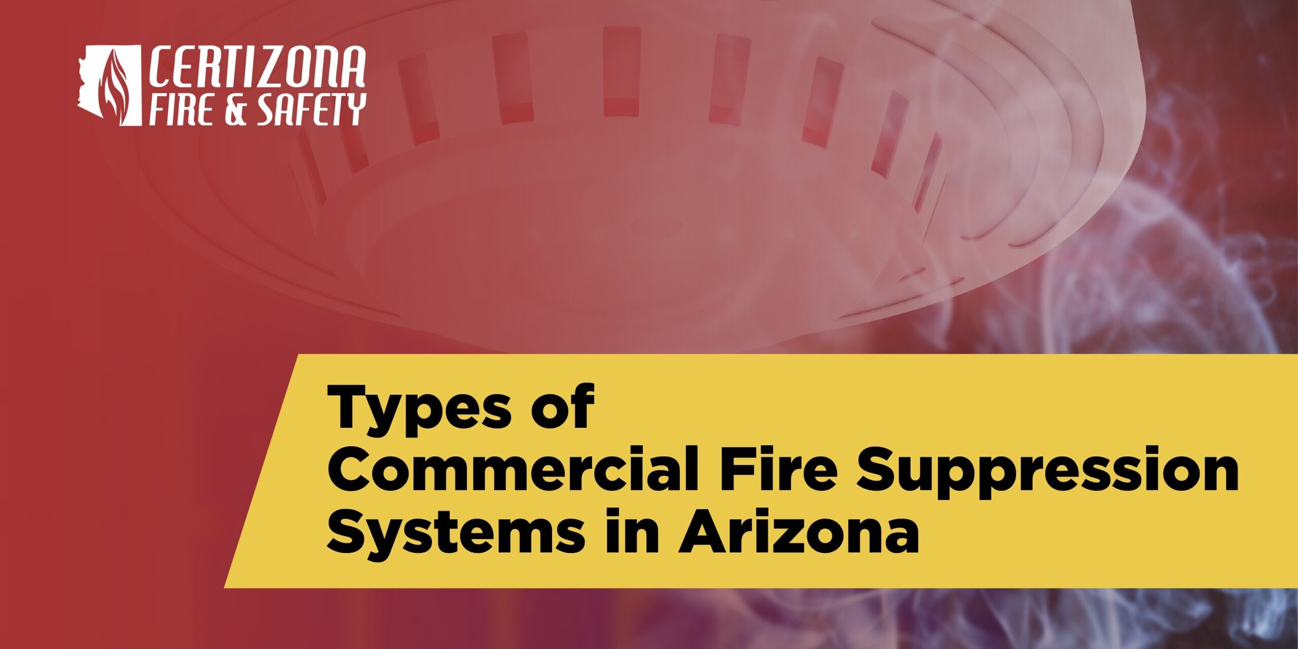 Types of Commercial Fire Suppression Systems in Arizona commercial fire suppression systems