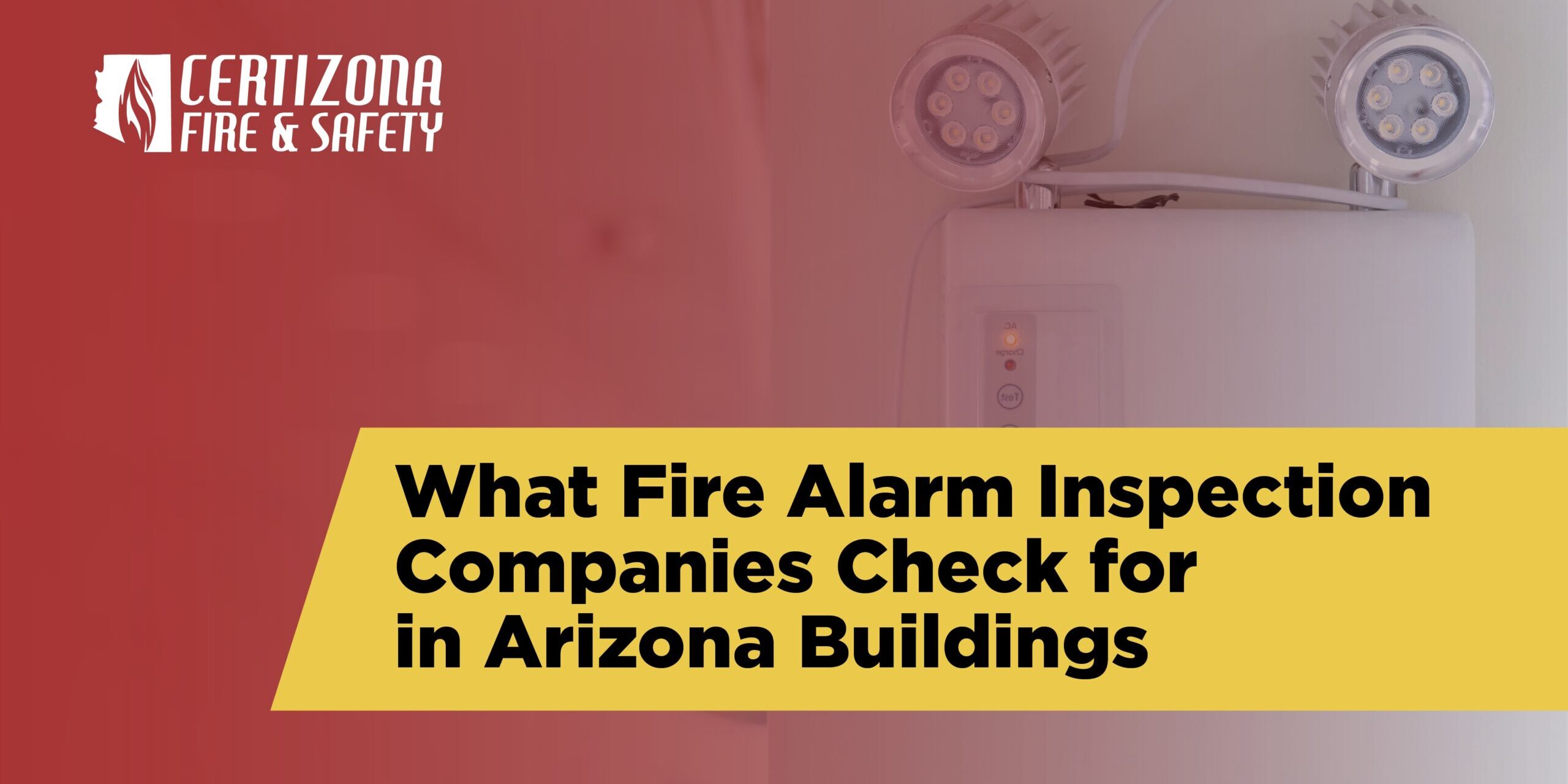 What Fire Alarm Inspection Companies Check for in Arizona Buildings fire alarm inspection companies